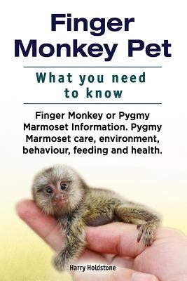 Finger Monkey Pet. WHAT YOU NEED TO KNOW. Finger Monkey or Pygmy Marmoset Information. Pygmy Marmoset care, environment, behaviour, feeding and health by Holdstone, Harry