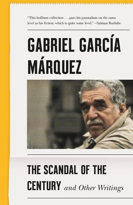 The Scandal of the Century: And Other Writings by Garc&#237;a M&#225;rquez, Gabriel