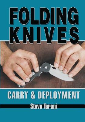 Folding Knives: Carry and Deployment by Tarani, Steve