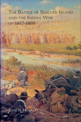 The Battle of Beecher Island and the Indian War of 1867-1869 by Monnett, John H.
