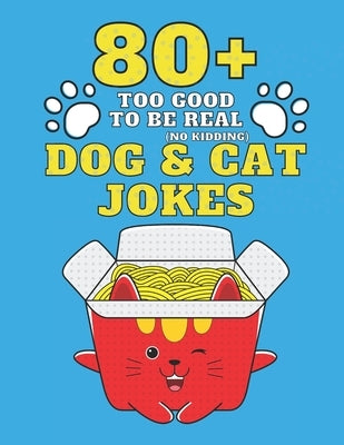 80+ Too Good To Be Real (No Kidding) Dog & Cat Jokes: Book of Riddles & Tongue Twisters, Gift for Kids, Teens & Adults by Publishing, Adventure