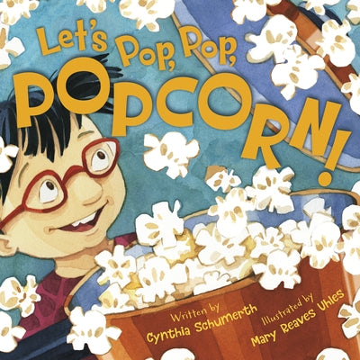 Let's Pop, Pop, Popcorn! by Schumerth, Cynthia