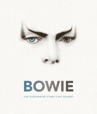 Bowie: The Illustrated Story by Gilbert, Pat