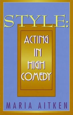 Style: Acting in High Comedy by Aitken, Maria