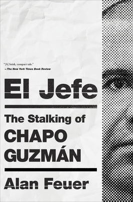 El Jefe: The Stalking of Chapo Guzmán by Feuer, Alan