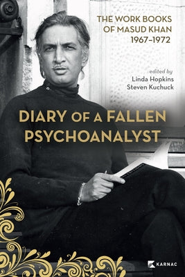 Diary of a Fallen Psychoanalyst: The Work Books of Masud Khan 1967-1972 by Hopkins, Linda