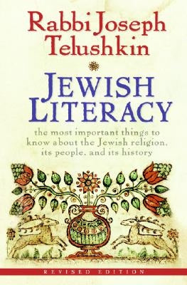 Jewish Literacy Revised Ed: The Most Important Things to Know about the Jewish Religion, Its People, and Its History by Telushkin, Joseph