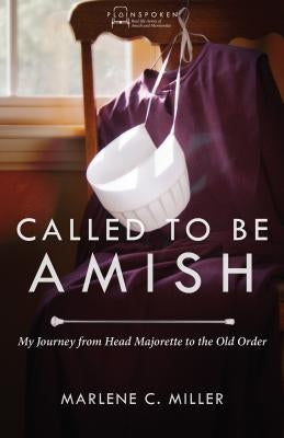 Called to Be Amish: My Journey from Head Majorette to the Old Order by Miller, Marlene C.