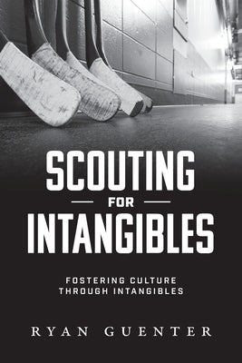 Scouting for Intangibles: Fostering Culture Through Intangibles by Guenter, Ryan