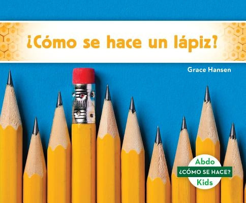 ¿Cómo Se Hace Un Lápiz? (How Is a Pencil Made?) by Hansen, Grace