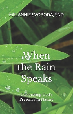 When the Rain Speaks: Celebrating God's Presence in Nature by Svoboda, Snd Melannie