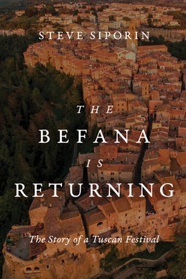 The Befana Is Returning: The Story of a Tuscan Festival by Siporin, Steve