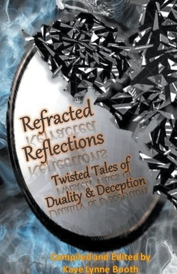 Refracted Reflections by Booth, Kaye Lynne