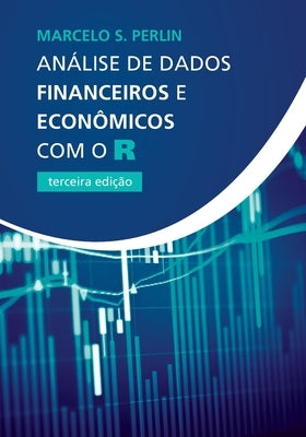 Análise de Dados Financeiros e Econômicos com o R by Perlin, Marcelo S.