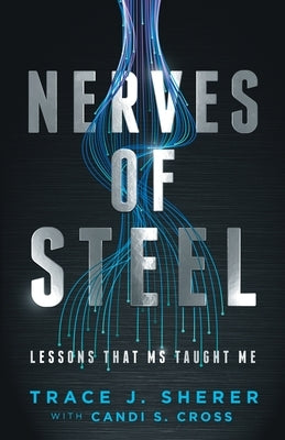 Nerves of Steel: Lessons That MS Taught Me by Sherer, Trace J.
