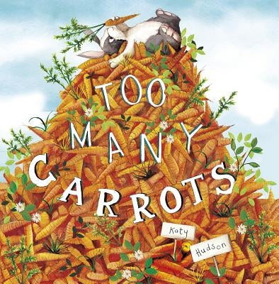 Too Many Carrots by Hudson, Katy