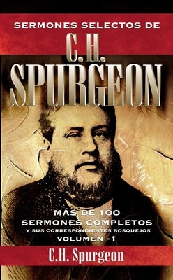Sermones selectos de C. H. Spurgeon Vol. 1 by Spurgeon, Charles H.