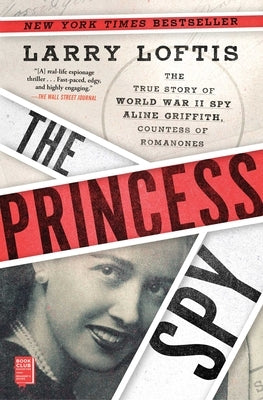 The Princess Spy: The True Story of World War II Spy Aline Griffith, Countess of Romanones by Loftis, Larry