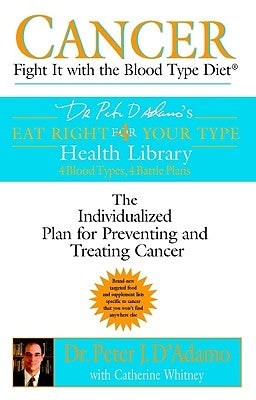 Cancer: Fight It with the Blood Type Diet by D'Adamo, Peter J.