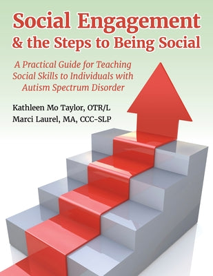 Social Engagement & the Steps to Being Social: A Practical Guide for Teaching Social Skills to Individuals with Autism Spectrum Disorder by Laurel, Marci