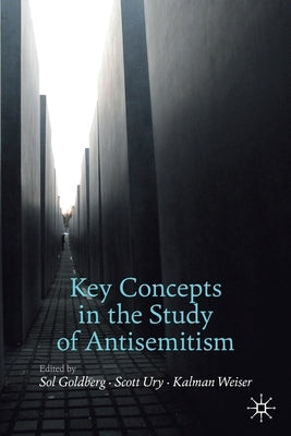 Key Concepts in the Study of Antisemitism by Goldberg, Sol