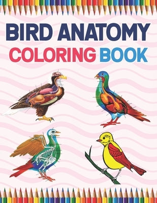 Bird Anatomy Coloring Book: Bird Anatomy Coloring Book for Kids & Adults. New Surprising Magnificent Learning Structure For Veterinary Anatomy Stu by Publication, Karniaczoll