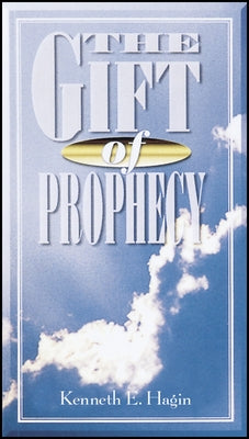 The Gift of Prophecy by Hagin, Kenneth E.