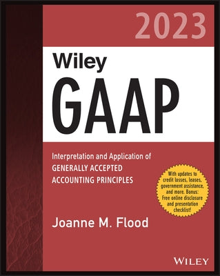 Wiley GAAP 2023: Interpretation and Application of Generally Accepted Accounting Principles by Flood, Joanne M.