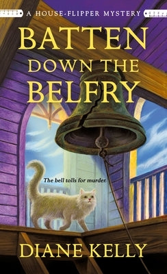 Batten Down the Belfry: A House-Flipper Mystery by Kelly, Diane