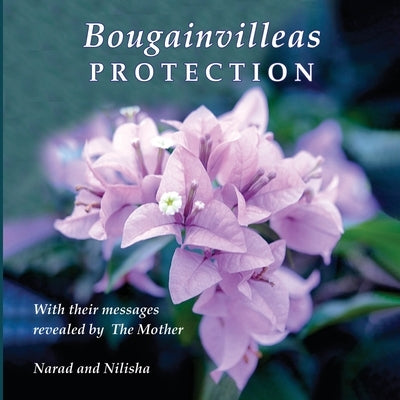 Bougainvilleas PROTECTION: With Their Messages Revealed by The Mother by Narad (Richard Eggenberger)