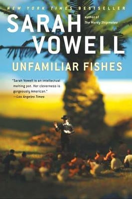 Unfamiliar Fishes by Vowell, Sarah