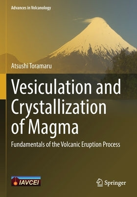 Vesiculation and Crystallization of Magma: Fundamentals of the Volcanic Eruption Process by Toramaru, Atsushi