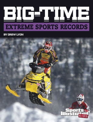 Big-Time Extreme Sports Records by Lyon, Drew