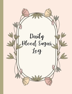 Daily Blood Sugar Log: Track Diabetes Glucose Readings 4x a Day, 7 Days a Week - One-Year + Log (56 Weeks)- Pink Botanical Floral Design - BO by Journals, Rosewater