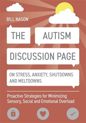 The Autism Discussion Page on Stress, Anxiety, Shutdowns and Meltdowns: Proactive Strategies for Minimizing Sensory, Social and Emotional Overload by Nason, Bill