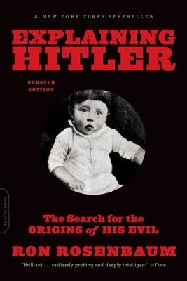 Explaining Hitler: The Search for the Origins of His Evil (Updated) by Rosenbaum, Ron