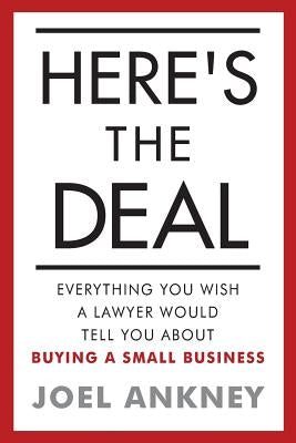 Here's The Deal: Everything You Wish a Lawyer Would Tell You About Buying a Small Business by Ankney, Joel