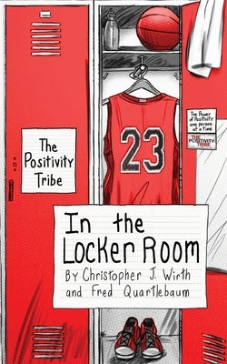 The Positivity Tribe in the Locker Room by Wirth, Christopher J.