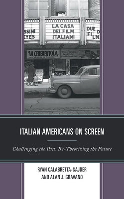 Italian Americans on Screen: Challenging the Past, Re-Theorizing the Future by Calabretta-Sajder, Ryan