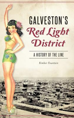 Galveston's Red Light District: A History of the Line by Fountain, Kimber