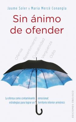 Sin Animo de Ofender: La Ofensa Como Contaminante Emocional: by Soler, Jaume