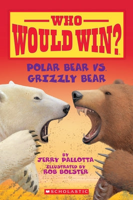 Polar Bear vs. Grizzly Bear (Who Would Win?) by Pallotta, Jerry