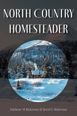 North Country Homesteader by Reierson, Darlene M.