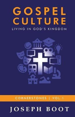 Gospel Culture: Living in God's Kingdom by Boot, Joseph