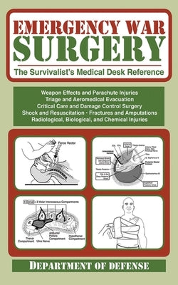 Emergency War Surgery: The Survivalist's Medical Desk Reference by Department of the Army