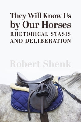 They Will Know Us by Our Horses by Robert, Shenk