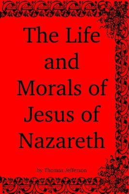 The Life and Morals of Jesus of Nazareth by Jefferson, Thomas