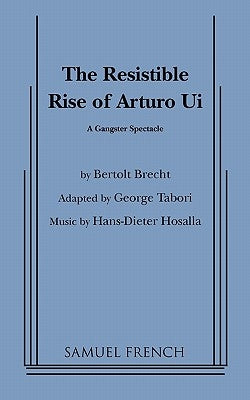 Resistible Rise of Arturo Ui, the (Tabori, Trans.) by Tabori, George