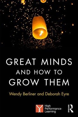 Great Minds and How to Grow Them: High Performance Learning by Berliner, Wendy