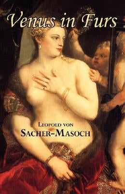 Venus in Furs by Sacher-Masoch, Leopold Von